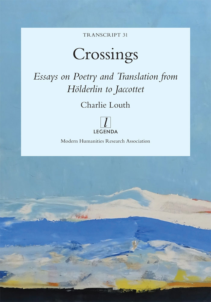 book cover for Crossings with abstract oil painting background and the text: Transcript 31, Crossings: Essays on Poetry and Translation from Holderlin to Jaccottet by Charlie Louth by Legenda, Modern Humanities Research Association.'
