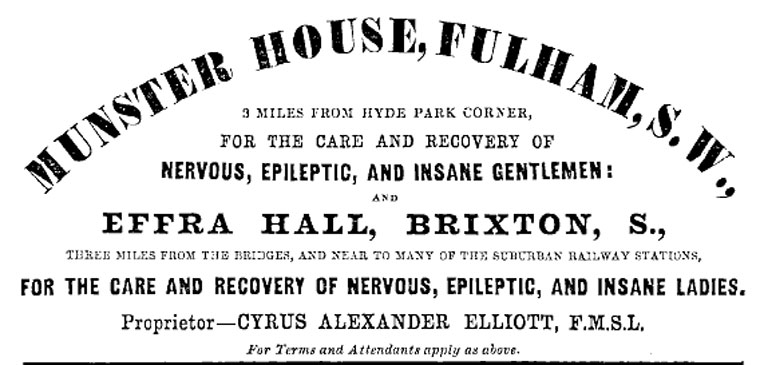 An old printed advertisement for Munster House, Fulham. The text reads: 3 miles from Hyde Park Corner, for the care and recovery of nervous, epileptic, and insane gentlemen and Effra Hall, Brixton, three miles from the Bridges and near to many of the suburban railway stations, for the care and recovery of nervous, epileptic and insane ladies.