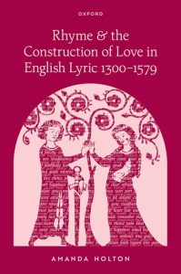 Book cover of 'Rhyme & the Construction of Love in English Lyric 1300-1579' by Amanda Holton.